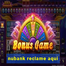 nubank reclame aqui